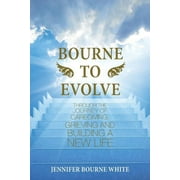 Bourne to Evolve: Through the Journey of Caregiving, Grieving and Building a New Life (Paperback)