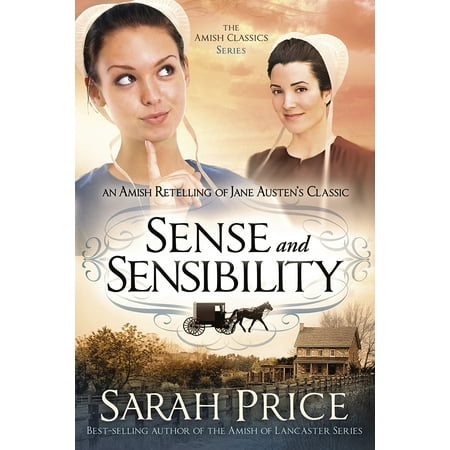 Sense and Sensibility : An Amish Retelling of Jane Austen's