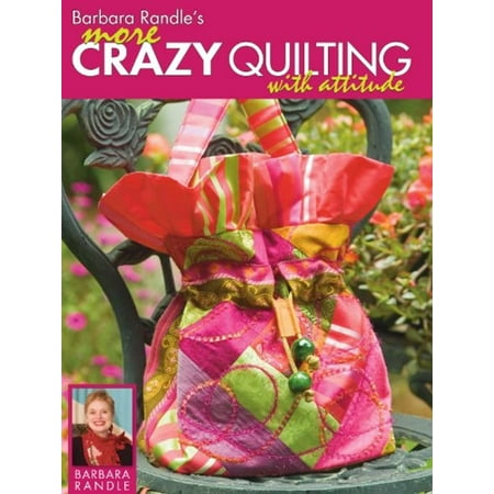 Barbara Randle's More Crazy Quilting with Attitude