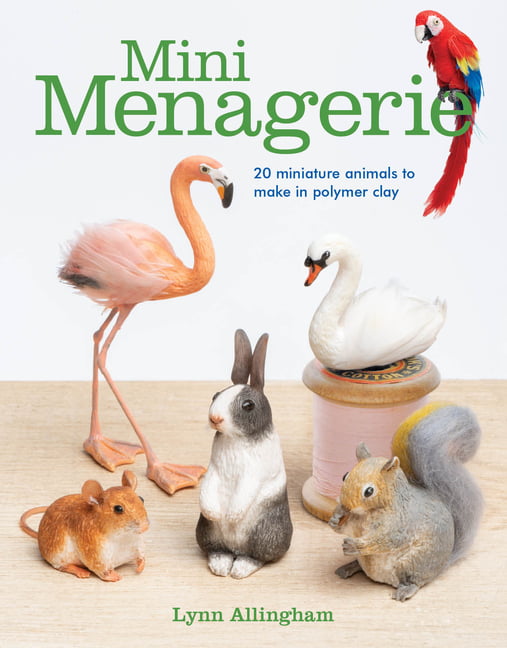 Mini Menagerie : 20 Miniature Animals to Make in Polymer Clay (Paperback) -  