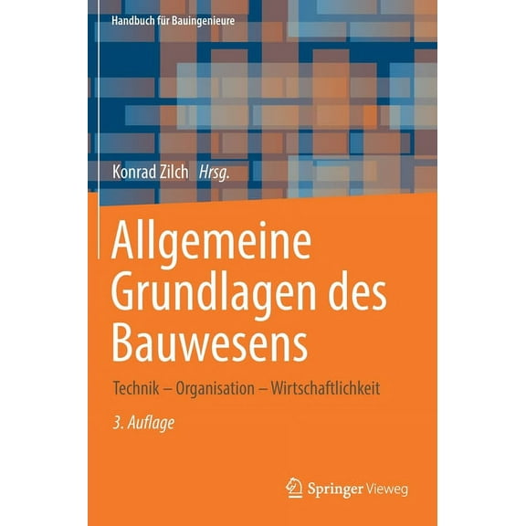 Handbuch FÃ¼r Bauingenieure Allgemeine Grundlagen Des Bauwesens: Technik - Organisation - Wirtschaftlichkeit, (Hardcover)