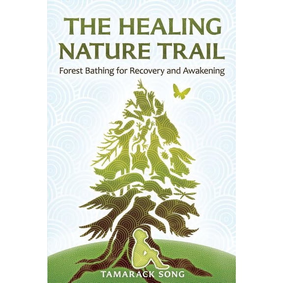 The Healing Nature Trail: Forest Bathing for Recovery and Awakening, (Paperback)