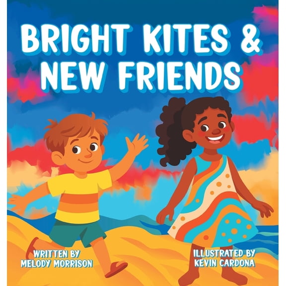 Bright Kites and New Friends, (Hardcover)