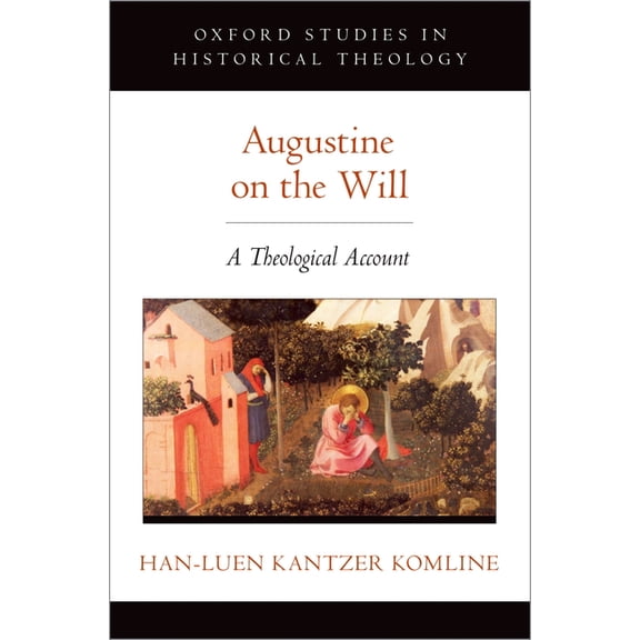 Oxford Studies in Historical Theology Augustine on the Will: A Theological Account, (Hardcover)