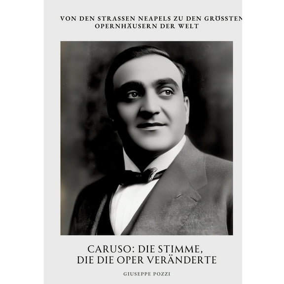Caruso: Die Stimme, die die Oper verÃ¤nderte: Von den StraÃen Neapels zu den grÃ¶Ãten OpernhÃ¤usern der Welt, (Paperback)