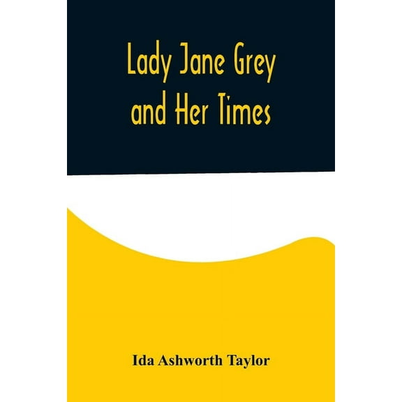 Lady Jane Grey and Her Times, (Paperback)