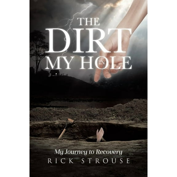 The Dirt in My Hole: My Journey to Recovery, (Paperback)