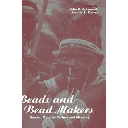 Cross-Cultural Perspectives on Women: Beads and Bead Makers : Gender, Material Culture and Meaning