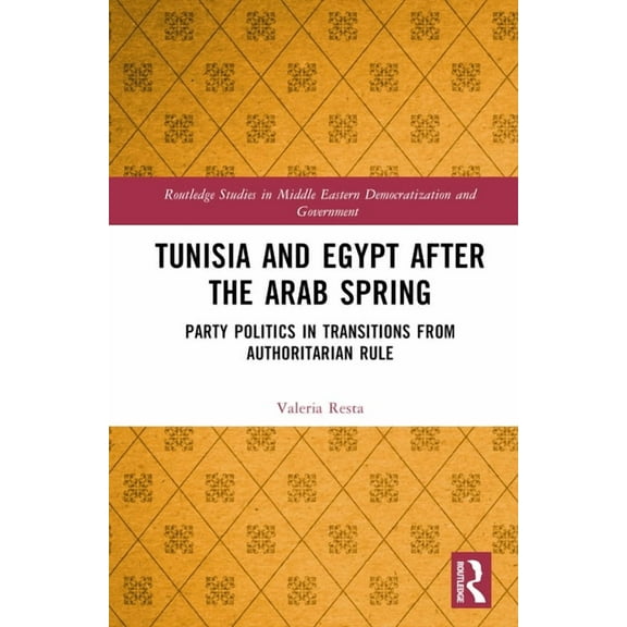 Routledge Studies in Middle Eastern Demo Tunisia and Egypt after the Arab Spring: Party Politics in Transitions from Authoritarian Rule, (Hardcover)