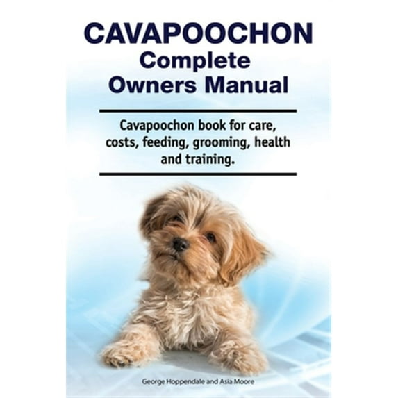Pre-Owned Cavapoochon Complete Owners Manual. Cavapoochon book for care, costs, feeding, grooming, health and training. Paperback