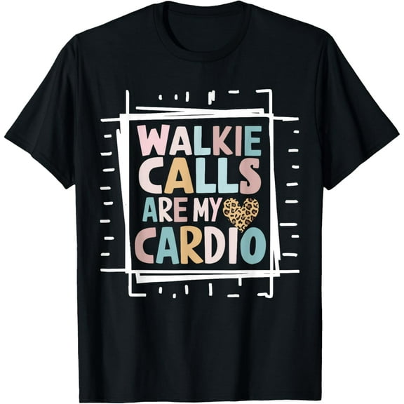 Walkie Calls Are My Cardio T-Shirt