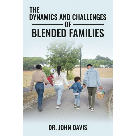The Dynamics And Challenges Of Blended Families, (Paperback)