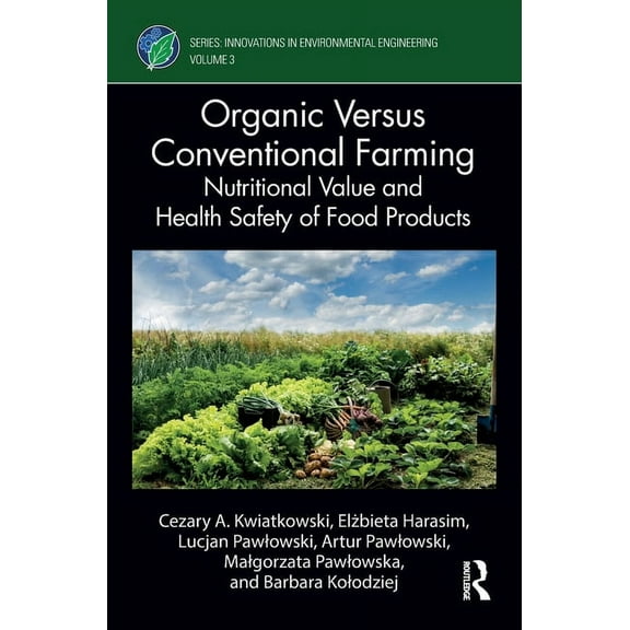 Innovations in Environmental Engineering Organic Versus Conventional Farming: Nutritional Value and Health Safety of Food Products, (Hardcover)