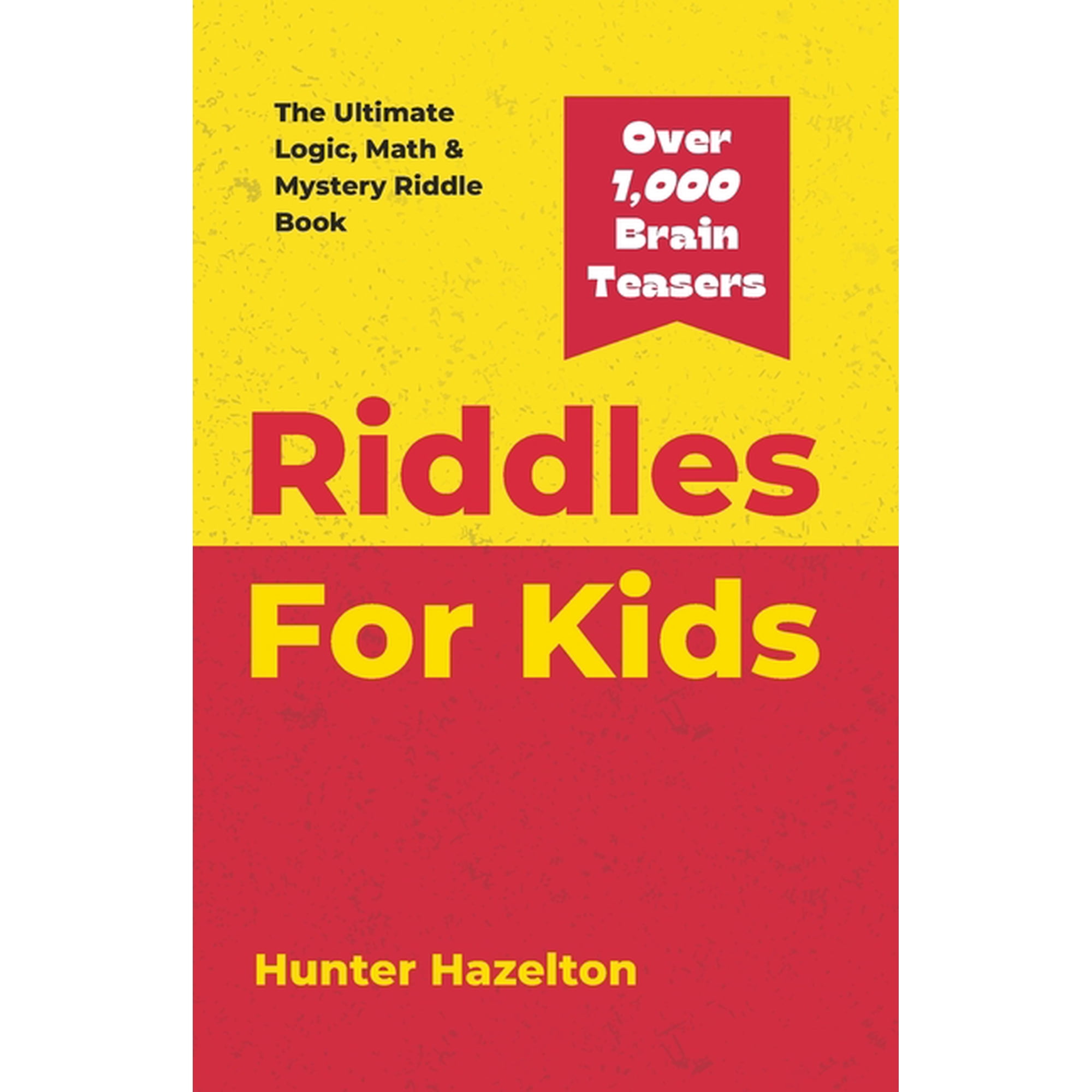 Riddles for Kids: The Ultimate Logic, Math & Mystery Riddles and Brain Teaser Book for Kids 8-12 to Challenge the Mind, , (Paperback)