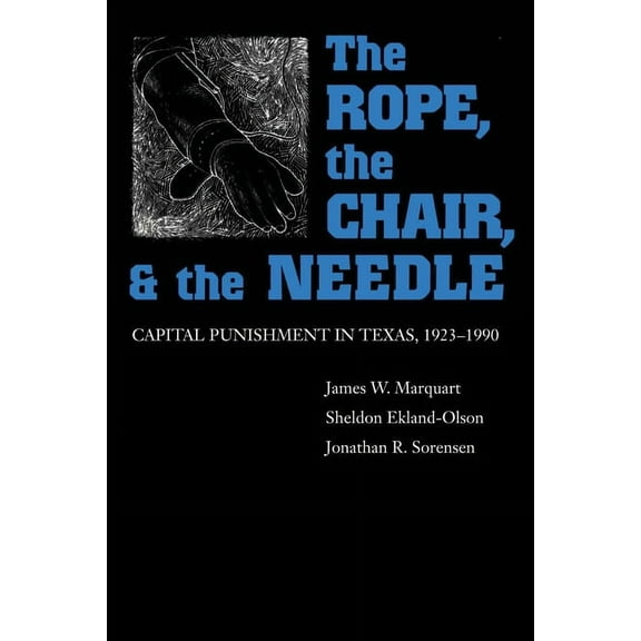 The Rope, the Chair, and the Needle: Capital Punishment in Texas, 1923-1990, (Paperback)