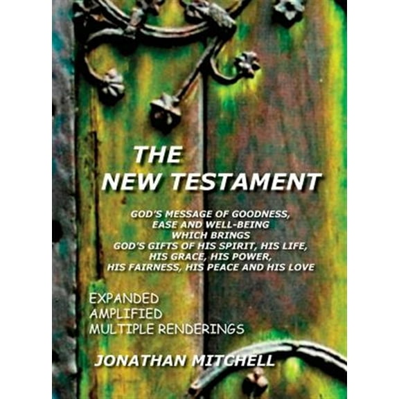 Pre-Owned The New Testament, God's Message of Goodness, Ease and Well-Being Which Brings God's Gifts of His Spirit, His Life, His Grace, His Power, His Fairness, His Peace and His Love (Hardcover)