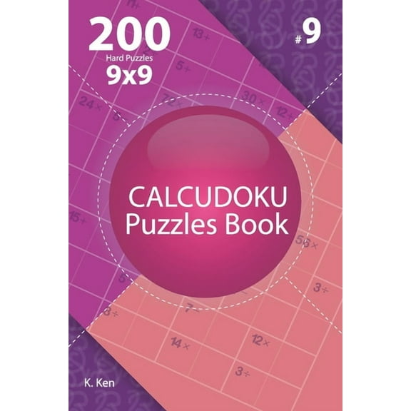 Calcudoku - 200 Hard Puzzles 9x9 (Volume 9)