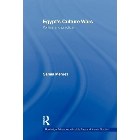 Routledge Advances in Middle East and Is Egypt's Culture Wars: Politics and Practice, (Paperback)
