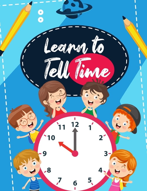 Learn To Tell The Time Clock Learning Books For Children 