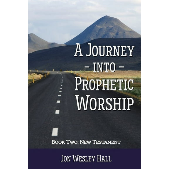 A Journey into Prophetic Worship. Book 2: New Testament, (Paperback)