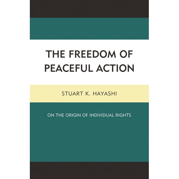 Freedom of Peaceful Action: On the Origin of Individual Rights, (Hardcover)