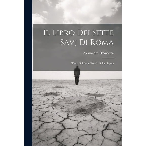Il Libro dei Sette Savj di Roma : Testo del Buon Secolo Della Lingua (Paperback)
