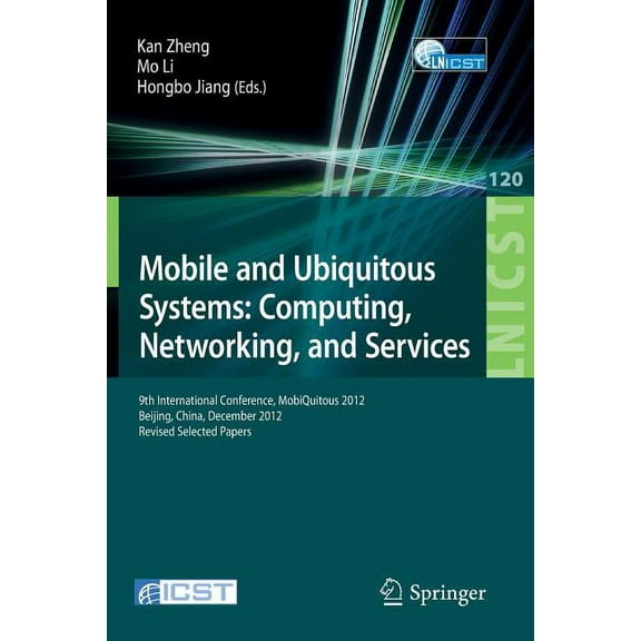 Lecture Notes of the Institute for Compu Mobile and Ubiquitous Systems: Computing, Networking, and Services: 9th International Conference, Mobiquitous 2012, Beij, Book 120, (Paperback)