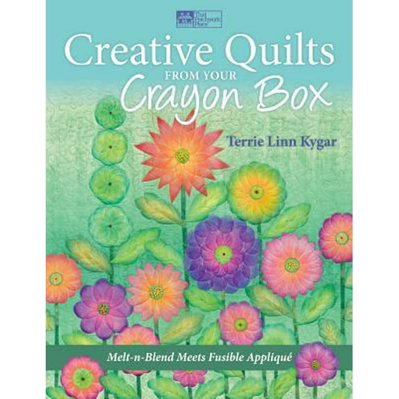 Pre-Owned Creative Quilts from Your Crayon Box: Melt-n-Blend Meets Fusible Applique (Paperback) 1604680806 9781604680805