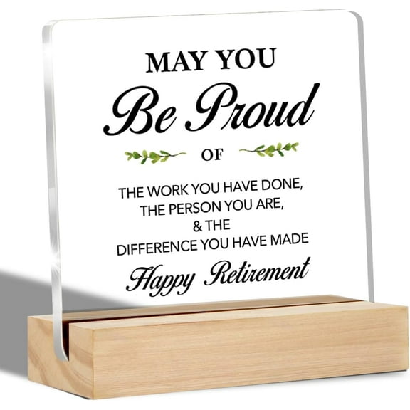 Retirement Gifts for Men Women May You Be Proud of the Work Clear Desk Decorative Sign Happy Retirement Gift Acrylic Sign with Stand Table Plaque Sign Keepsake Home Decor