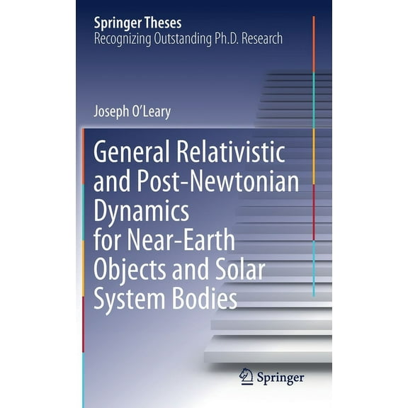 Springer Theses General Relativistic and Post-Newtonian Dynamics for Near-Earth Objects and Solar System Bodies, (Hardcover)