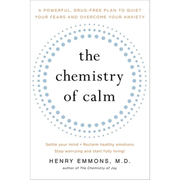 Pre-Owned The Chemistry of Calm: A Powerful, Drug-Free Plan to Quiet Your Fears and Overcome Your Anxiety (Paperback) 1439129061 9781439129067