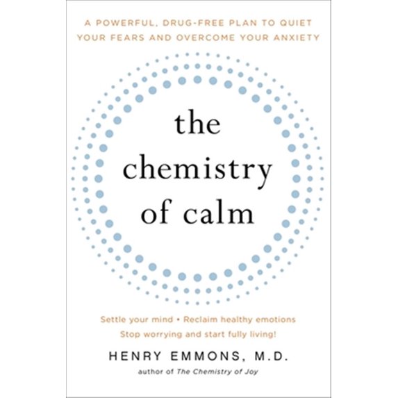 Pre-Owned The Chemistry of Calm: A Powerful, Drug-Free Plan to Quiet Your Fears and Overcome Your Anxiety (Paperback) 1439129061 9781439129067