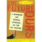 The Future Is Ours: A Handbook for Student Activists in the 21st Century [Paperback - Used]