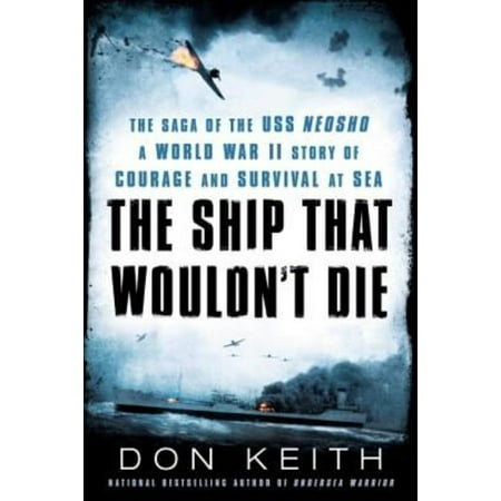The Ship That Wouldn't Die: The Saga of the USS Neosho: A World War II Story of Courage and Survival at Sea