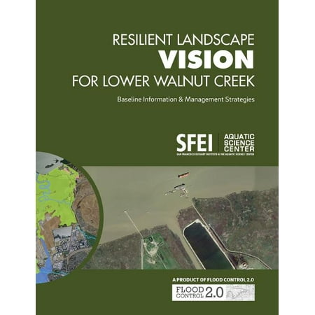 Resilient Landscape Vision for Lower Walnut Creek: Baseline Information & Management Strategies (Paperback)