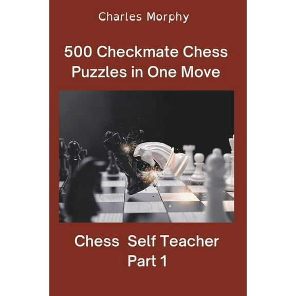 Chess Self Teacher 500 Checkmate Chess Puzzles in One Move, Part 1, (Paperback)