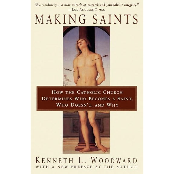 Making Saints: How the Catholic Church Determines Who Becomes a Saint, Who Doesn't, and Why, (Paperback)