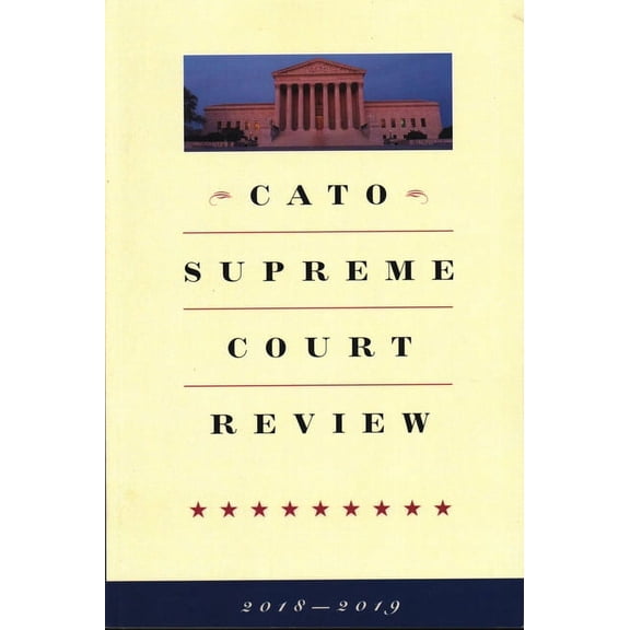 Cato Supreme Court Review: Cato Supreme Court Review : 2018-2019 (Edition 18) (Paperback)