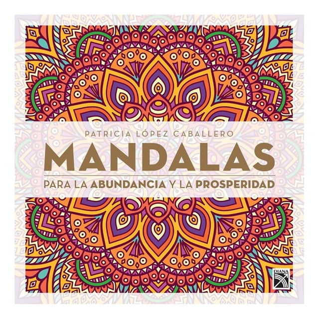 Mandalas para la Abundancia y la Prosperidad Diana Patricia López Caballero
