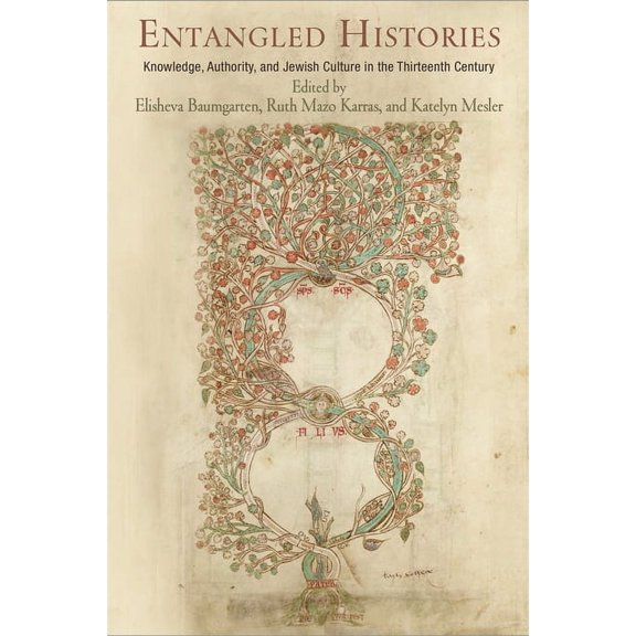 Jewish Culture and Contexts Entangled Histories: Knowledge, Authority, and Jewish Culture in the Thirteenth Century, (Hardcover)