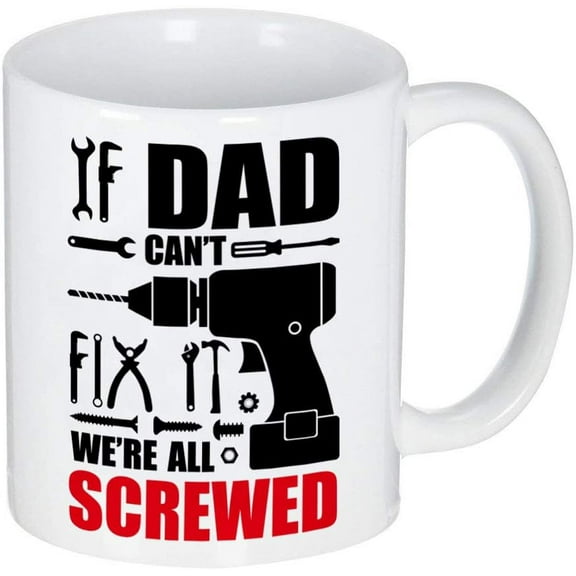 If Dad Can''t Fix It We''re All Screwed Coffee Mug Fathers Day Birthday Gifts for Dad Grandpa Husband from Son Daughter Wife (11oz)