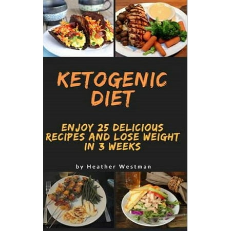 Ketogenic diet: Enjoy 25 Delicious Recipes and Lose Weight in 3 Weeks - (Best Way To Lose Weight In 3 Weeks)