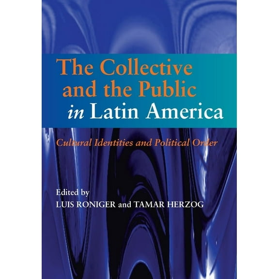 Collective and the Public in Latin America: Cultural Identities and Political Order, (Paperback)