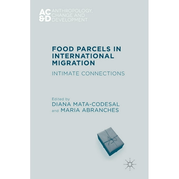 Anthropology, Change, and Development Food Parcels in International Migration: Intimate Connections, (Hardcover)