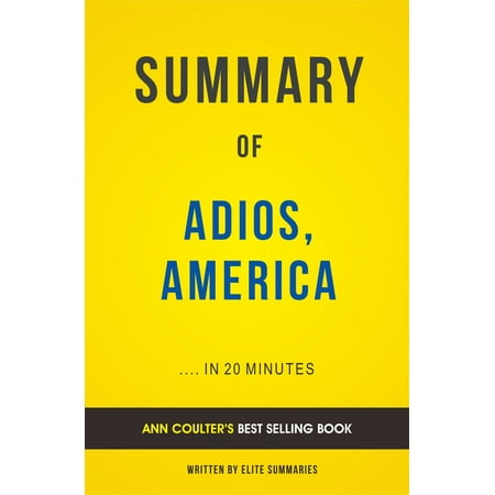 Summary of Adios, America: by Ann Coulter | Incudes Analysis - (Best Of Ann Coulter)