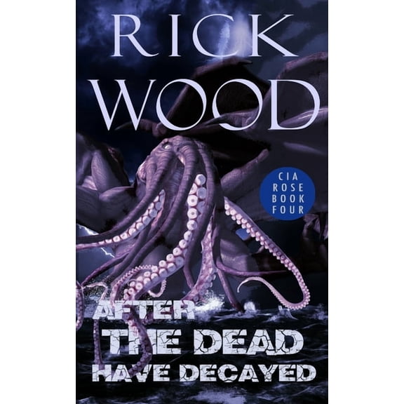 CIA Rose After the Dead Have Decayed, Book 4, (Paperback)