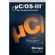 uC/OS-III: The Real-Time Kernel and the Texas Instruments Stellaris MCUs (Hardcover)