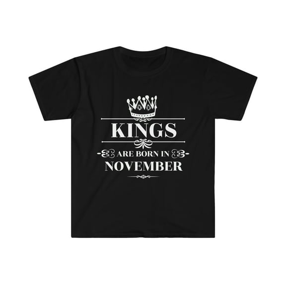 Kings are born in November Unisex T-shirt S-3XL November Birthday boy
