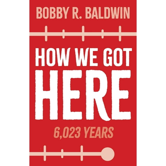 How We Got Here: 6,023 Years, (Paperback)