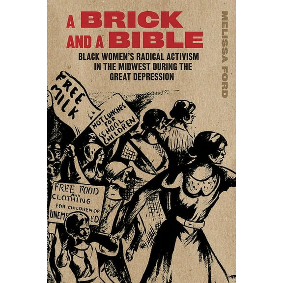 A Brick and a Bible : Black Women's Radical Activism in the Midwest during the Great Depression (Edition 1) (Paperback)